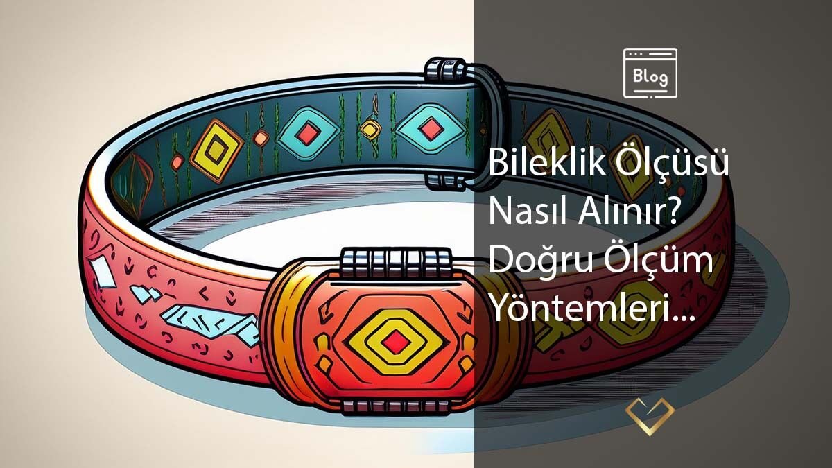 Bileklik Ölçüsü Nasıl Alınır? Doğru Ölçü Alma Yöntemleri