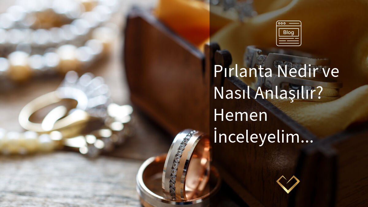 Pırlanta Nedir ve Nasıl Anlaşılır?