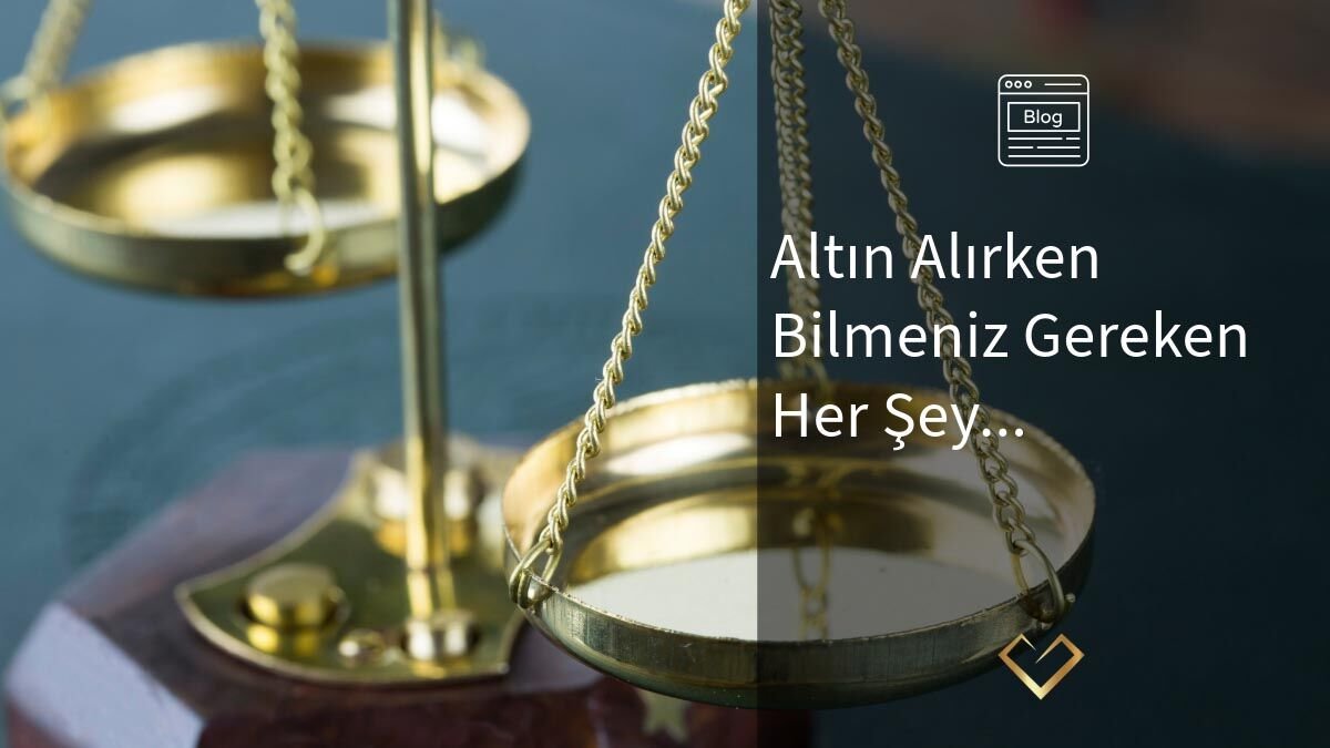 Altın Alırken Bilmeniz Gereken Her Şey