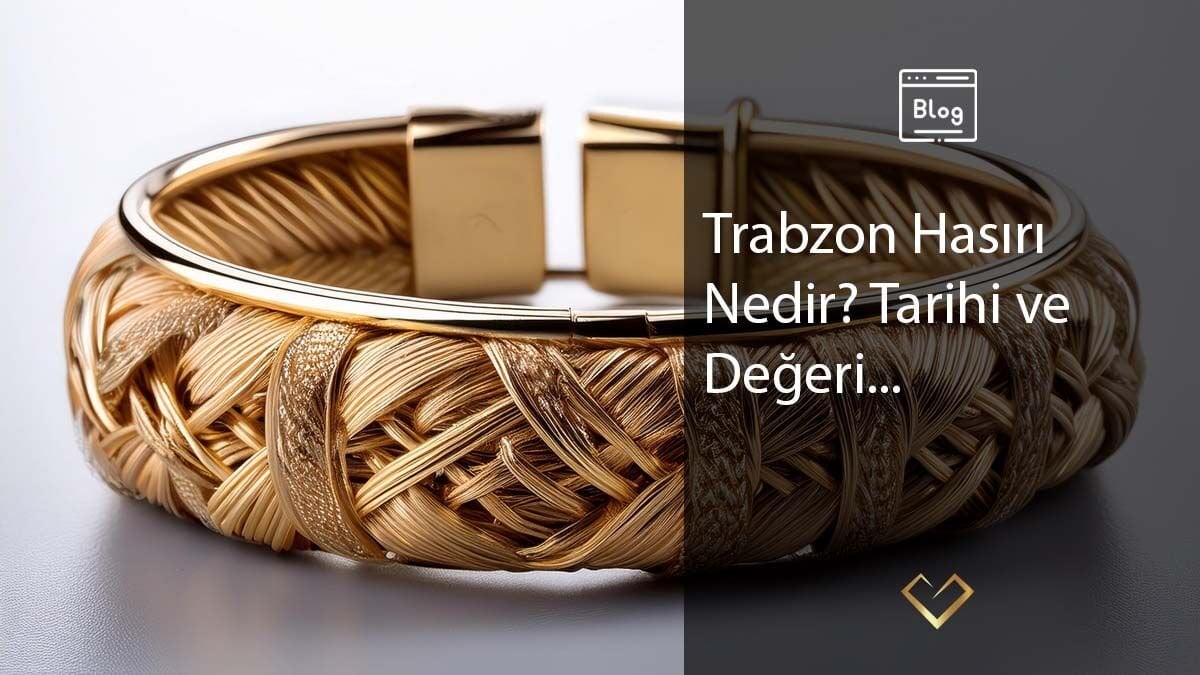 Trabzon Hasırı Nedir? Tarihi ve Değeri